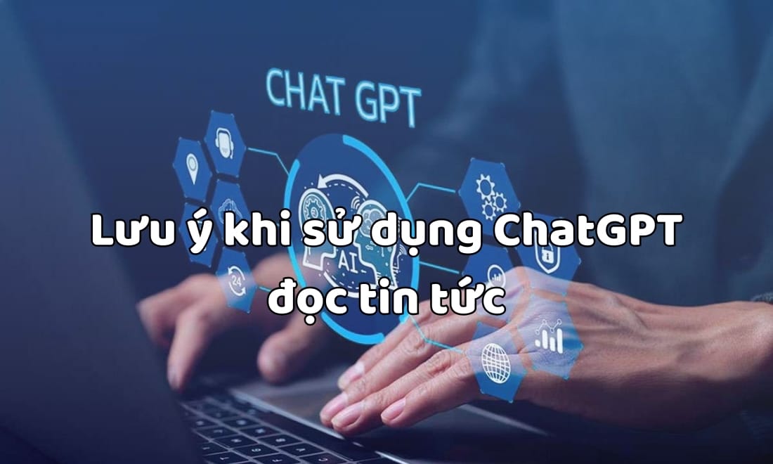 luu-y-khi-doc-tin-tuc-tu-chatgpt