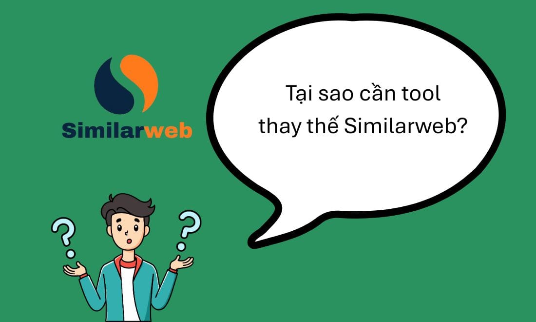 Lý do cần công cụ thay thế cho Similarweb 