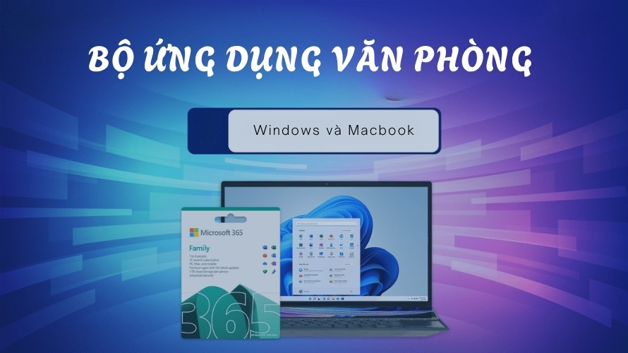 Bộ ứng dụng văn phòng tương thích với Windows và Macbook